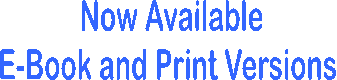 Now Available
E-Book and Print Versions 