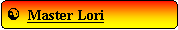 Rounded Rectangle: [  Master Lori